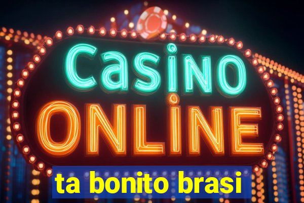 ta bonito brasi